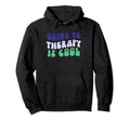Going To Therapy Is Mental Health Hoodie - Streetwear Style Men Women - T-Shirt, Sweatshirt, Hoodie
