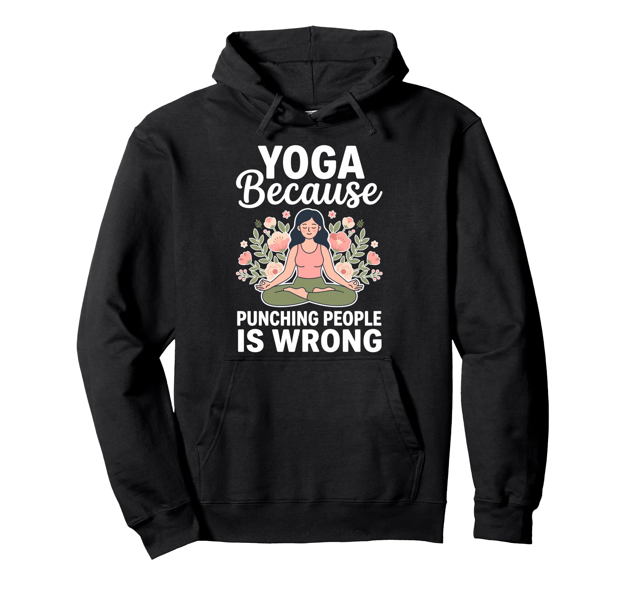 Yoga Because Punching People Is Wrong Hoodie - Trendy Graphic Men Women - T-Shirt, Sweatshirt, Hoodie