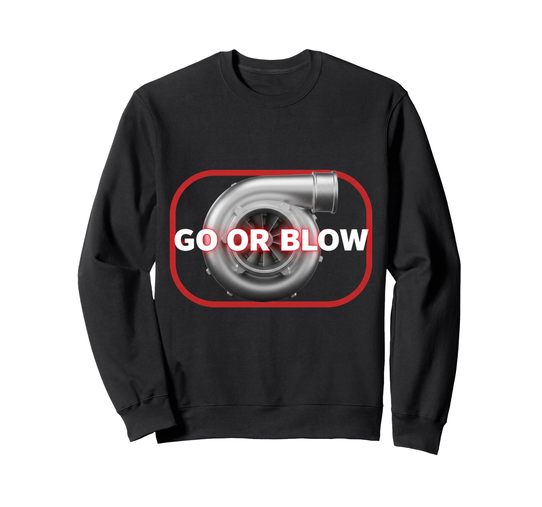 Go Or Blow Turbocharger Car Sweatshirt - Minimalist Print for Adults - T-Shirt, Sweatshirt, Hoodie