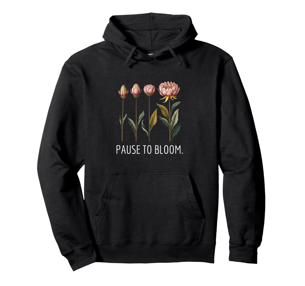 Pause To Bloom Growth And Self Care Hoodie - Trendy Graphic Unisex - T-Shirt, Sweatshirt, Hoodie