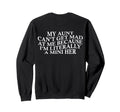 My Aunt Cant Get Mad Me Mini Her Sweatshirt - Casual Everyday Wear Unisex - T-Shirt, Sweatshirt, Hoodie