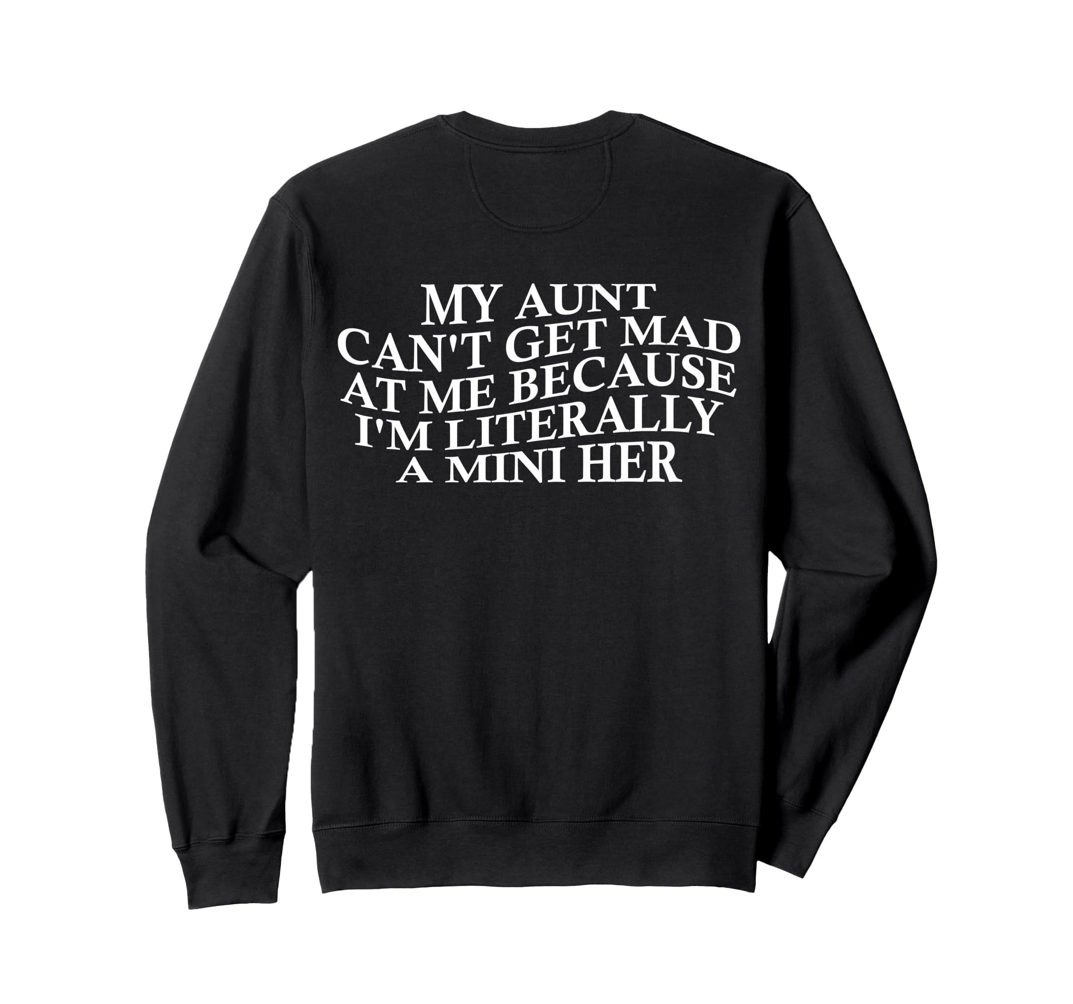 My Aunt Cant Get Mad Me Mini Her Sweatshirt - Streetwear Style Men Women - T-Shirt, Sweatshirt, Hoodie