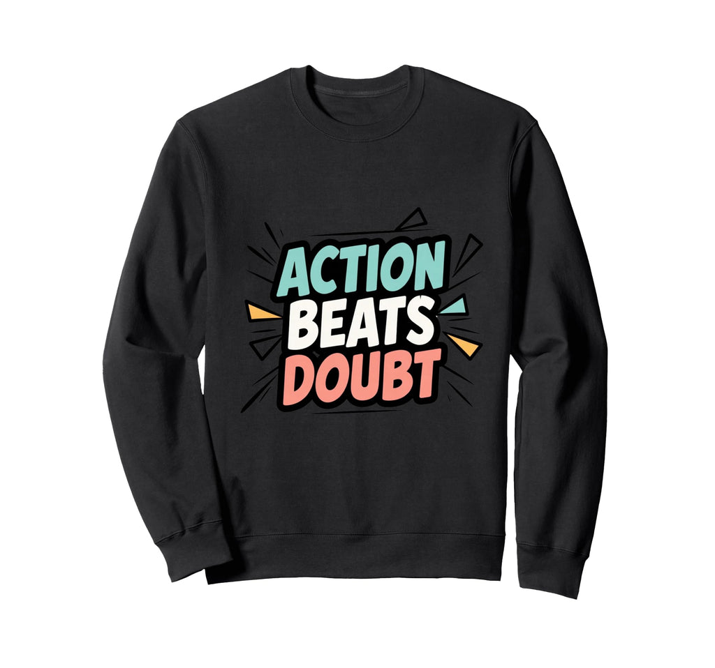 Motivational Mindset Action Sweatshirt - Novelty Apparel Men Women - T-Shirt, Sweatshirt, Hoodie