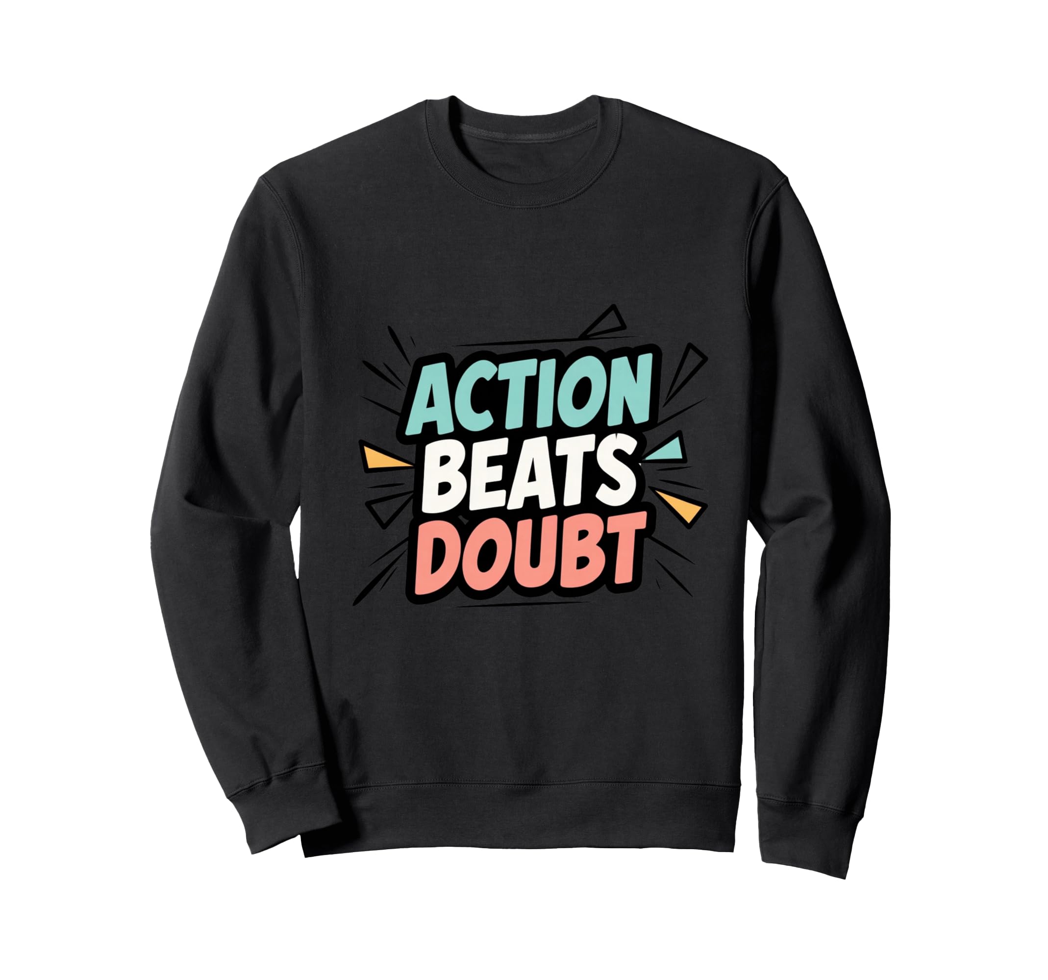 Motivational Mindset Action Sweatshirt - Novelty Apparel Men Women - T-Shirt, Sweatshirt, Hoodie
