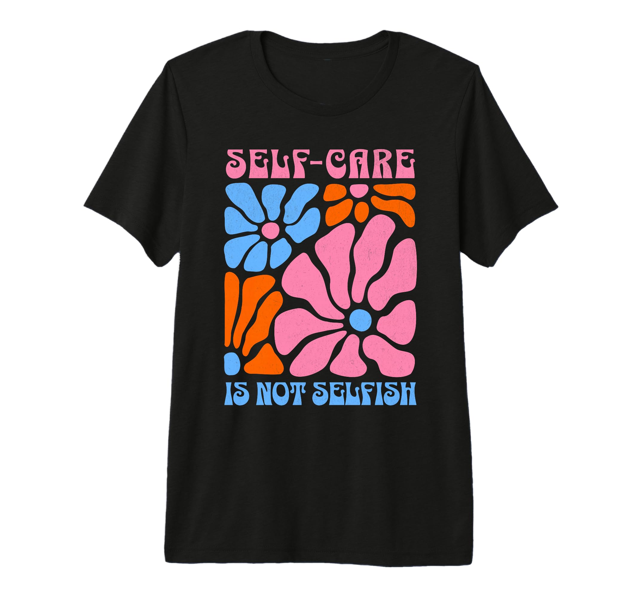 Self Care Is Not Selfish Self Care T-Shirt - Aesthetic Graphic Unisex - T-Shirt, Sweatshirt, Hoodie