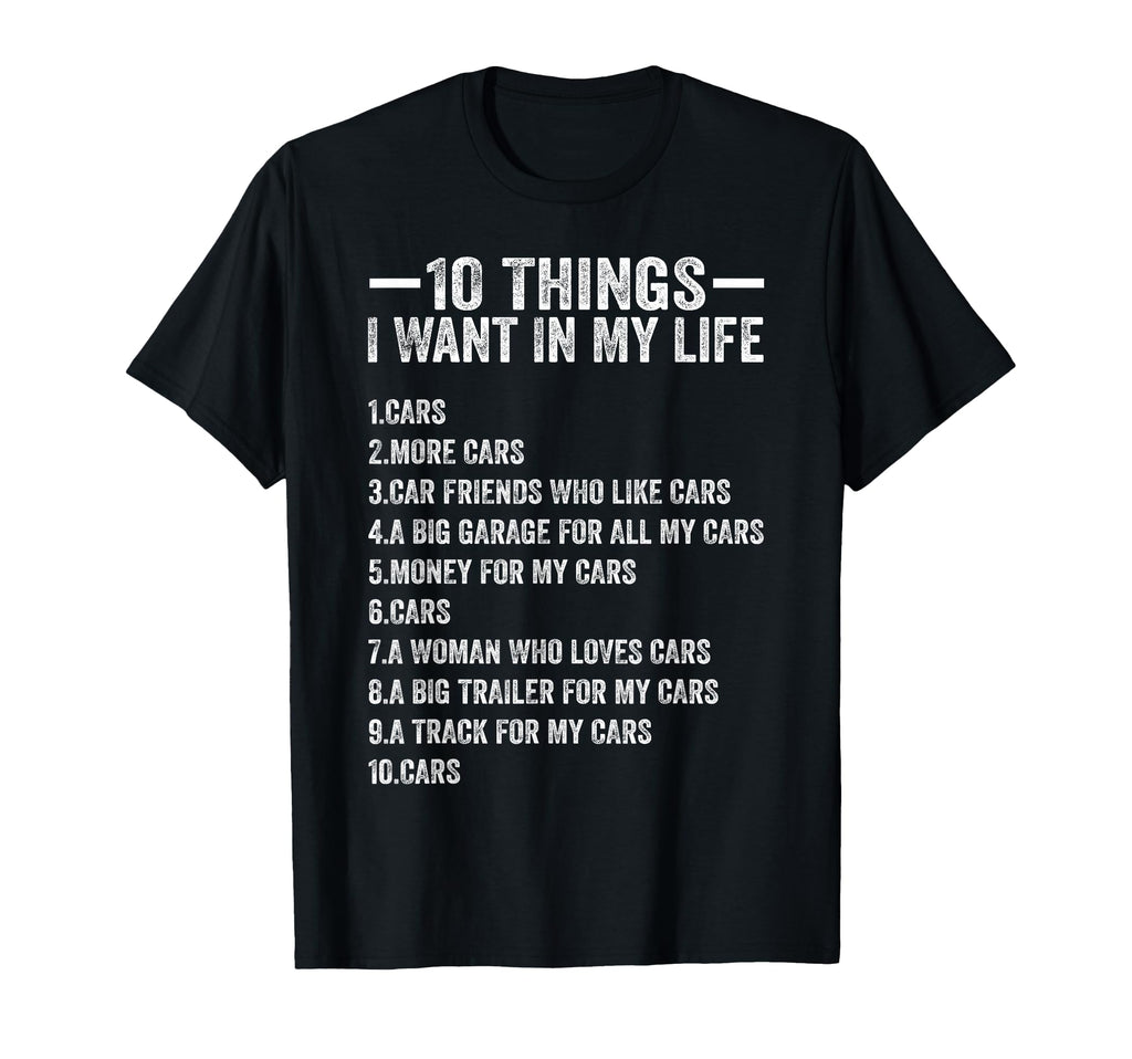 10 Things I Want My Life Cars More T-Shirt - Unique Graphic for Adults - T-Shirt, Sweatshirt, Hoodie