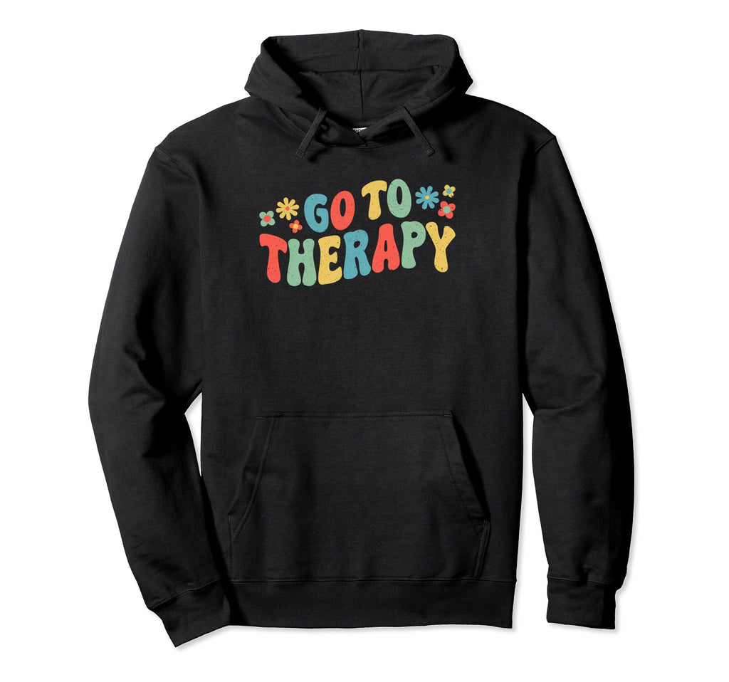 Mental Health And Wellbeing Go To Therapy Hoodie - Novelty Apparel Unisex - T-Shirt, Sweatshirt, Hoodie