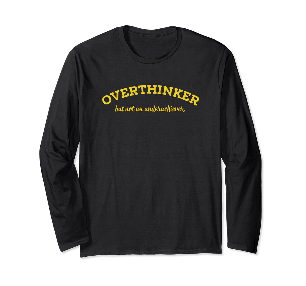 Overthinker But Not Underachiever T-Shirt - Trendy Graphic Men Women - T-Shirt, Sweatshirt, Hoodie