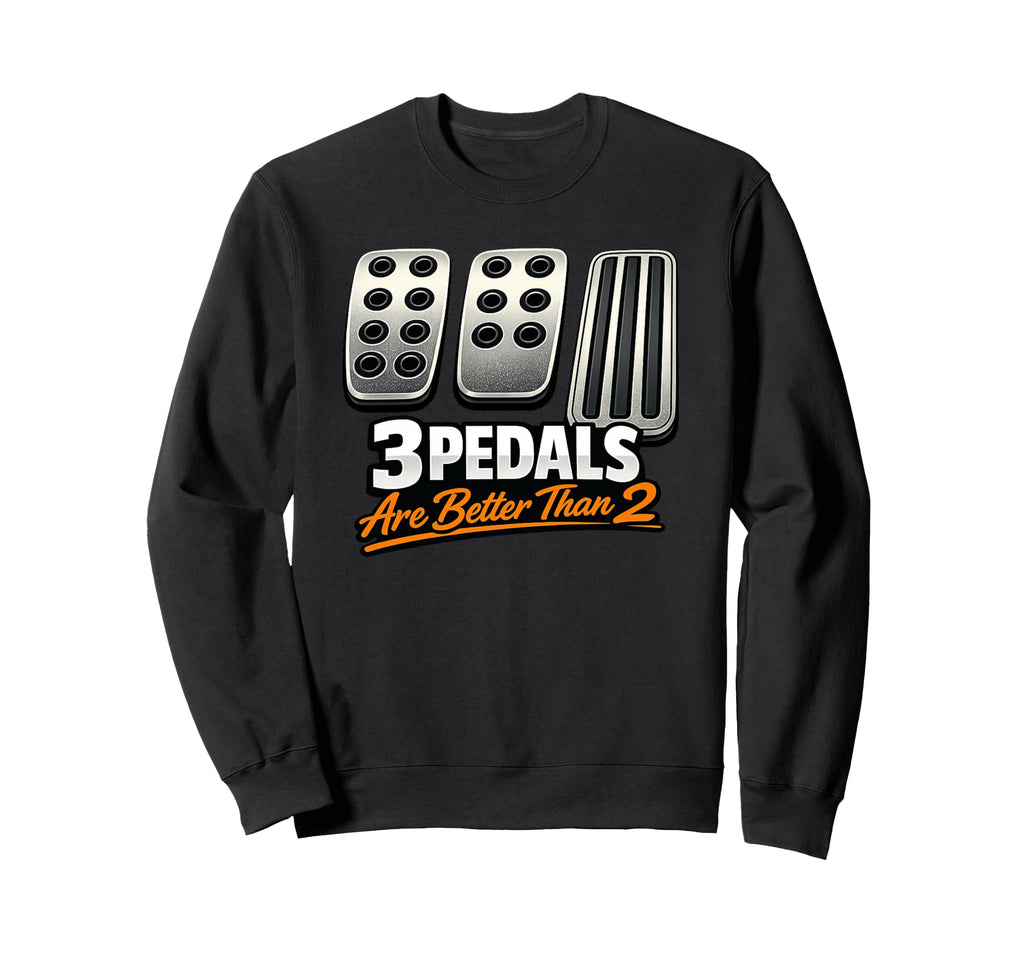 Manual Transmission 3 Pedals Are Sweatshirt - Fun Novelty Design Men Women - T-Shirt, Sweatshirt, Hoodie