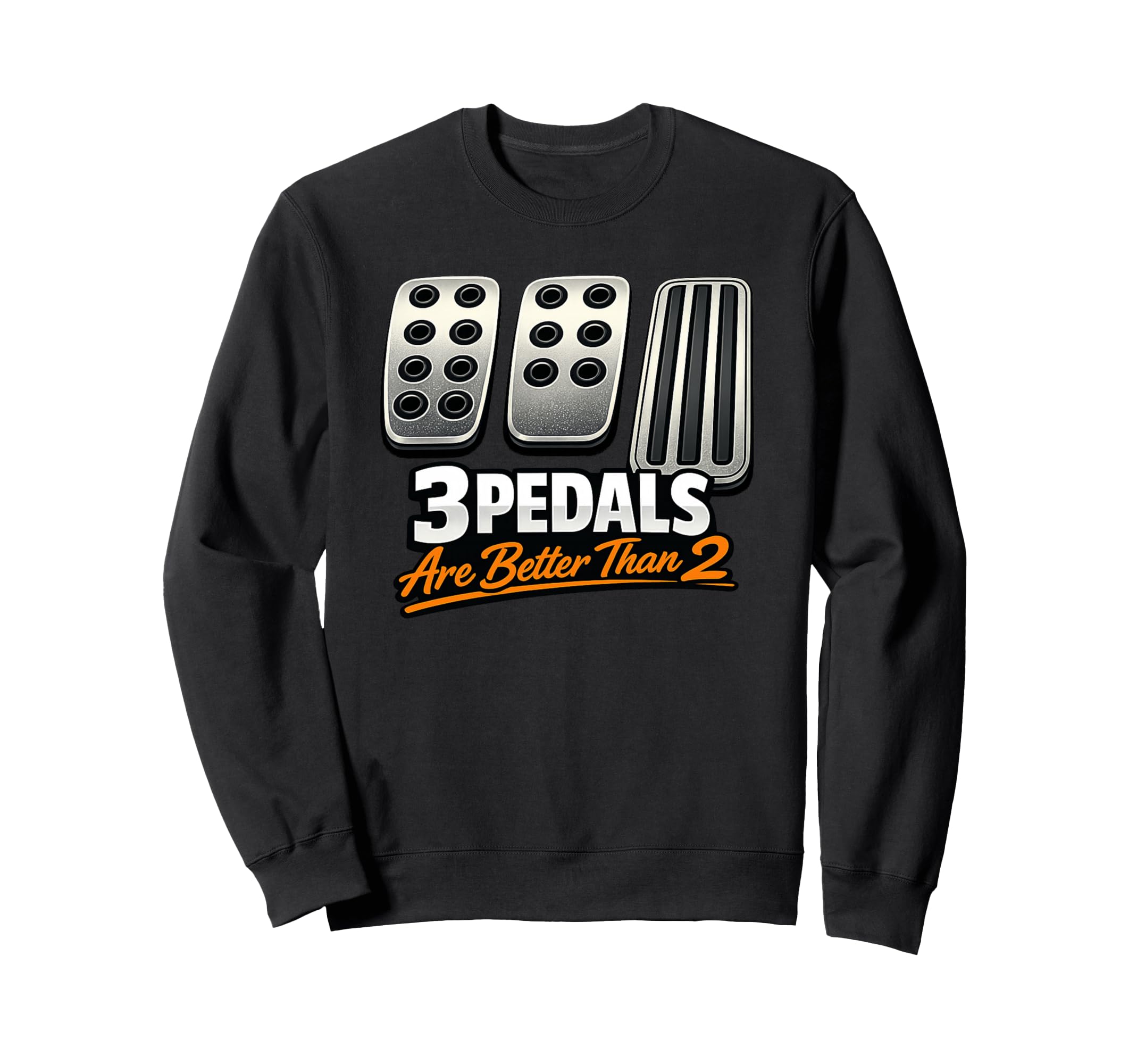 Manual Transmission 3 Pedals Are Sweatshirt - Fun Novelty Design Men Women - T-Shirt, Sweatshirt, Hoodie