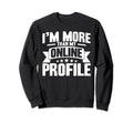 Antisocial Im More Than My Online Sweatshirt - Graphic Print Men Women - T-Shirt, Sweatshirt, Hoodie