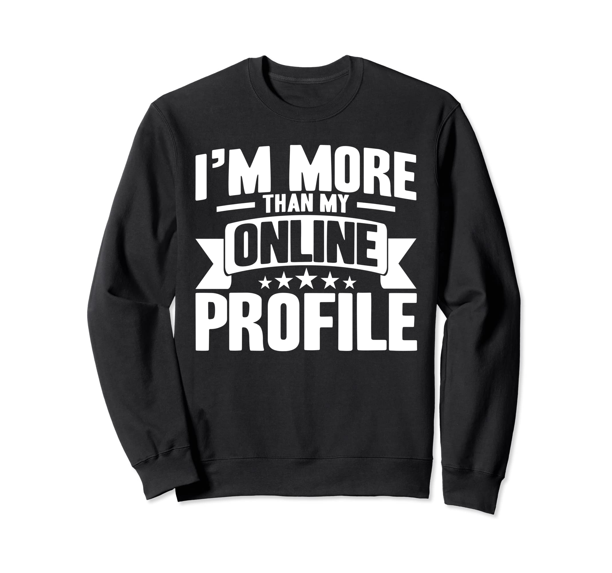 Antisocial Im More Than My Online Sweatshirt - Graphic Print Men Women - T-Shirt, Sweatshirt, Hoodie