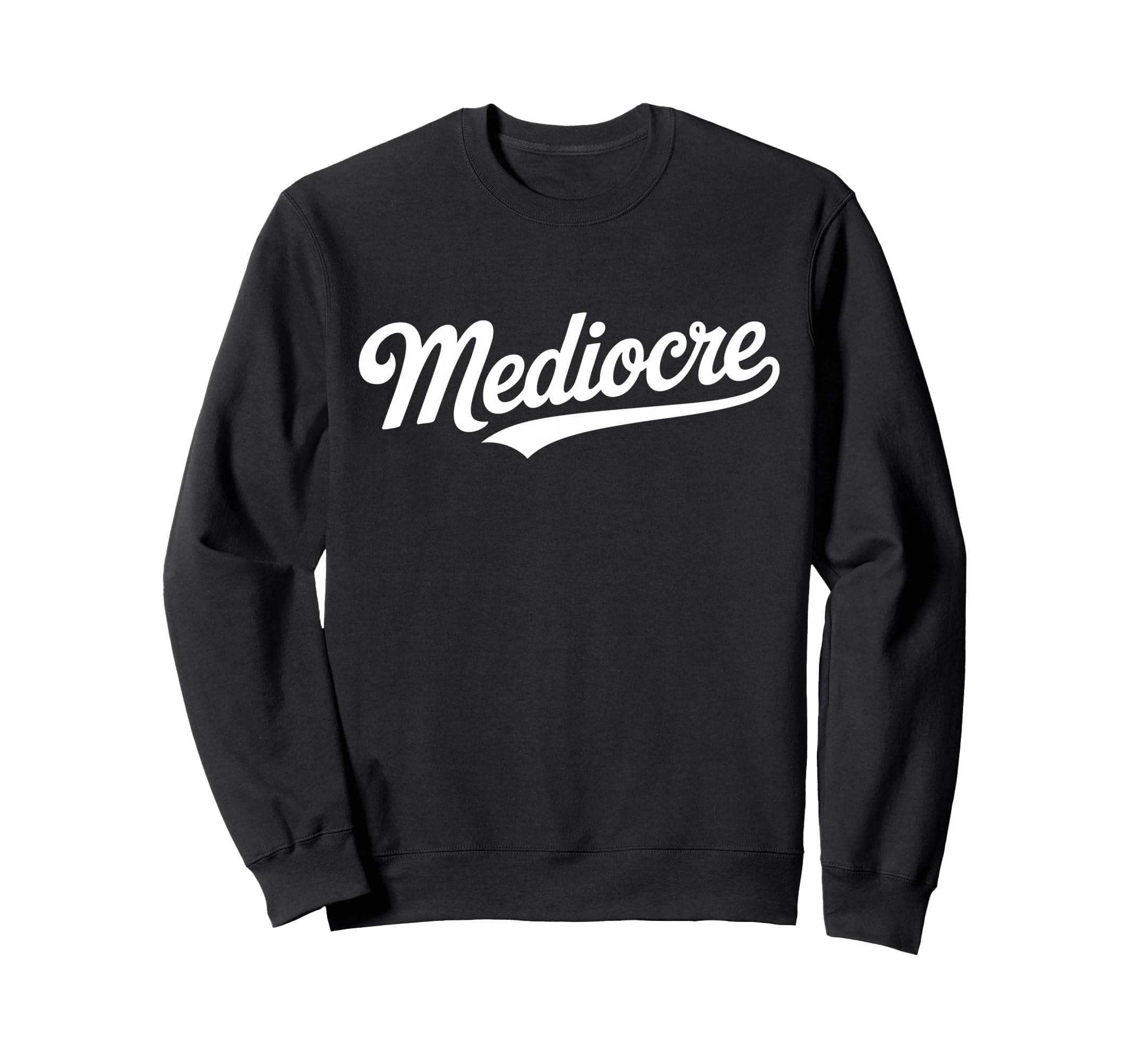 Word Mediocre Typography Bold Sweatshirt - Minimalist Print Men Women - T-Shirt, Sweatshirt, Hoodie