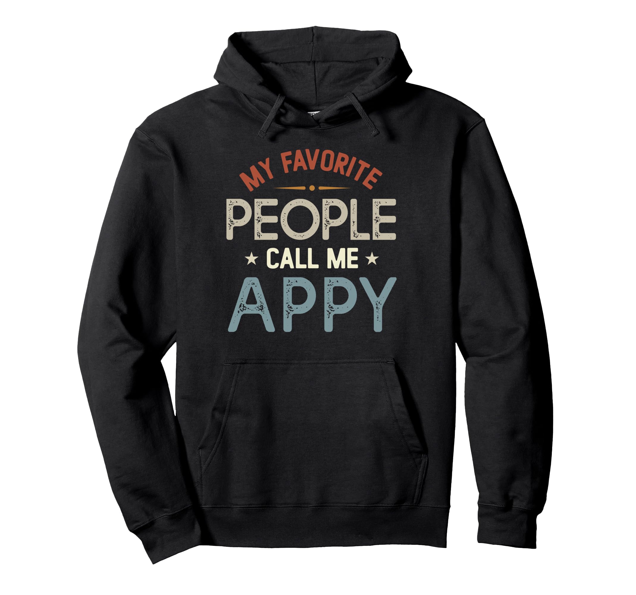 My Favorite People Call Me Appy Fathers Hoodie - Custom Art Print Unisex - T-Shirt, Sweatshirt, Hoodie