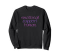 Emotional Support Human Mental Health Sweatshirt - Novelty Apparel Unisex - T-Shirt, Sweatshirt, Hoodie