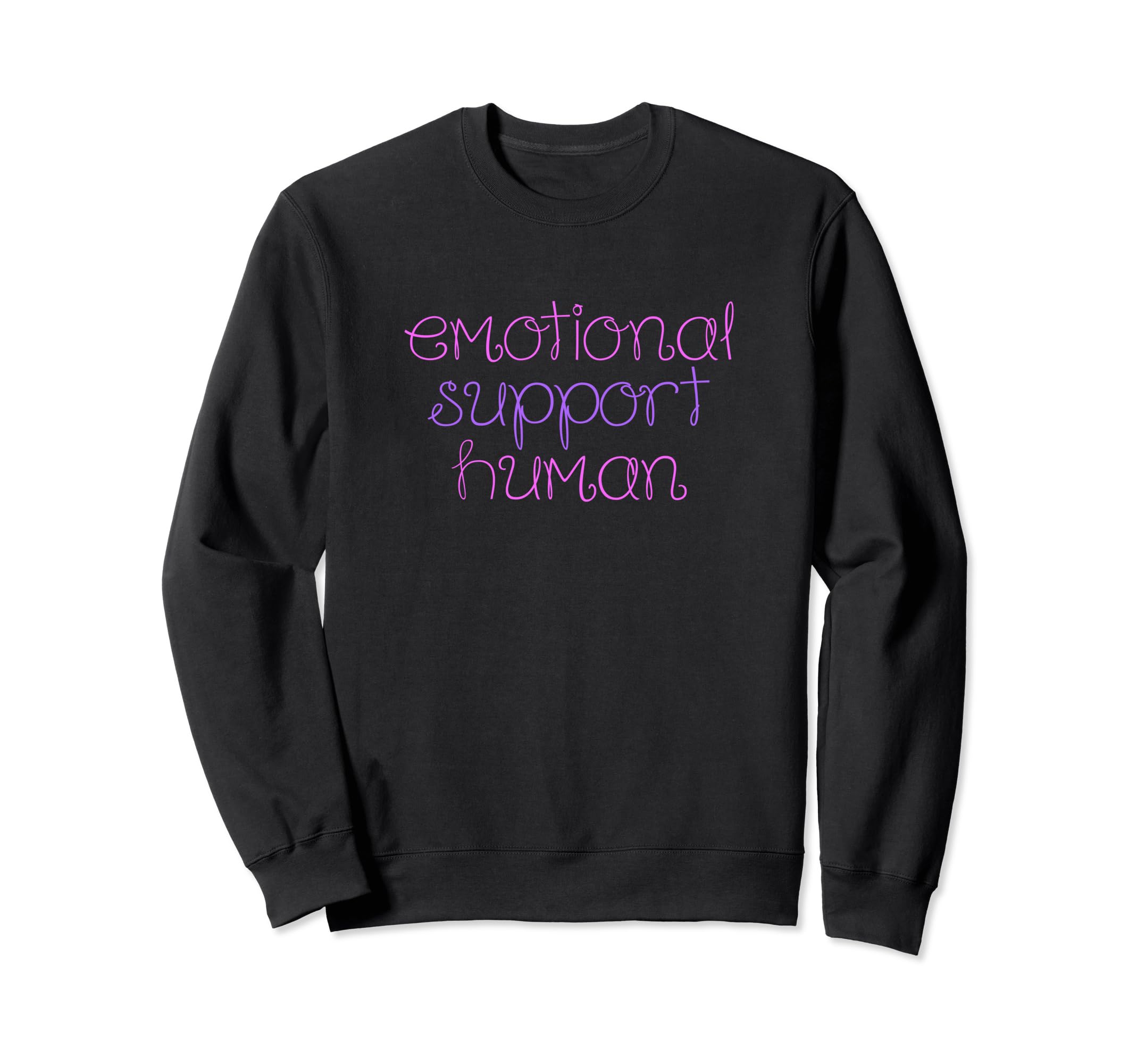 Emotional Support Human Mental Health Sweatshirt - Novelty Apparel Unisex - T-Shirt, Sweatshirt, Hoodie