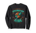 Its Not Destination Its Ride Sweatshirt - Fun Novelty Design for Adults - T-Shirt, Sweatshirt, Hoodie