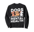 Dogs Are My Mental Health Sweatshirt - Custom Art Print Men Women - T-Shirt, Sweatshirt, Hoodie