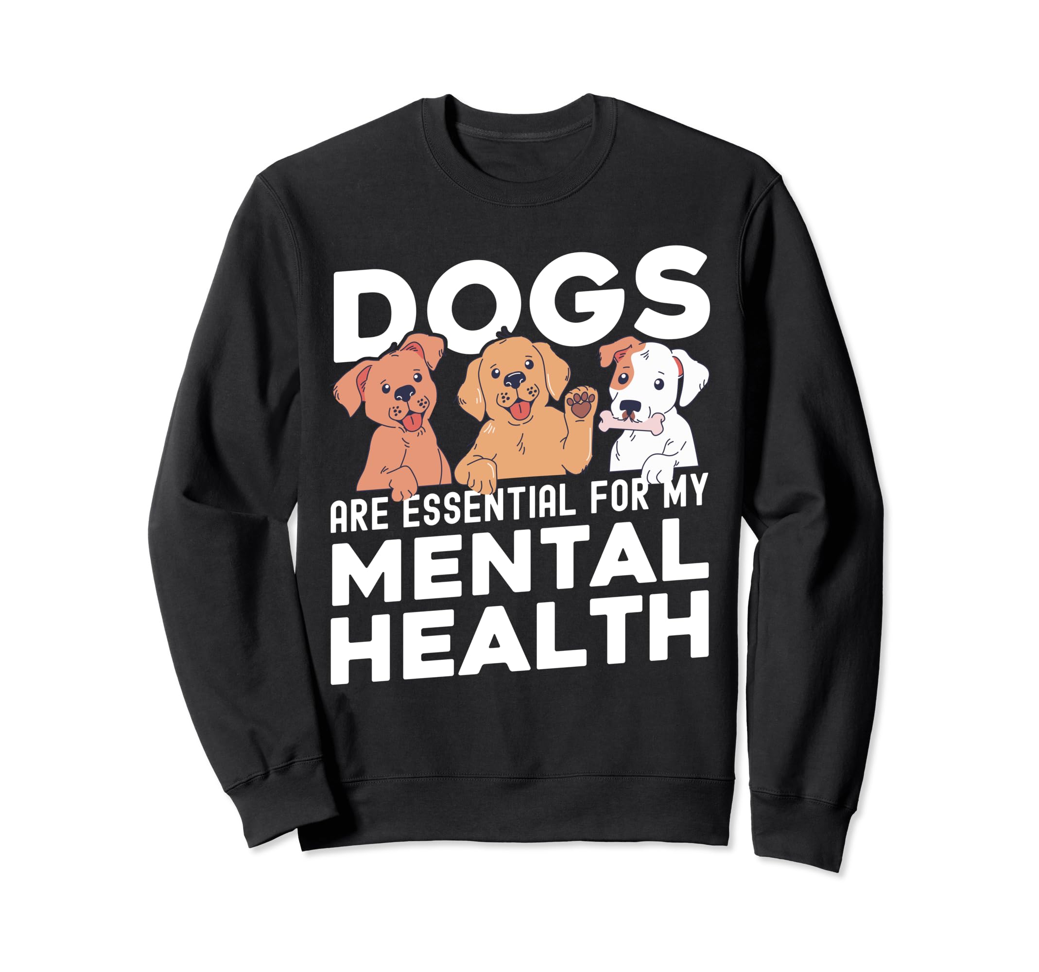 Dogs Are My Mental Health Sweatshirt - Custom Art Print Men Women - T-Shirt, Sweatshirt, Hoodie