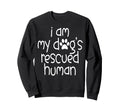 I Am My Dogs Rescued Human Dogs Sweatshirt - Unique Graphic Unisex - T-Shirt, Sweatshirt, Hoodie