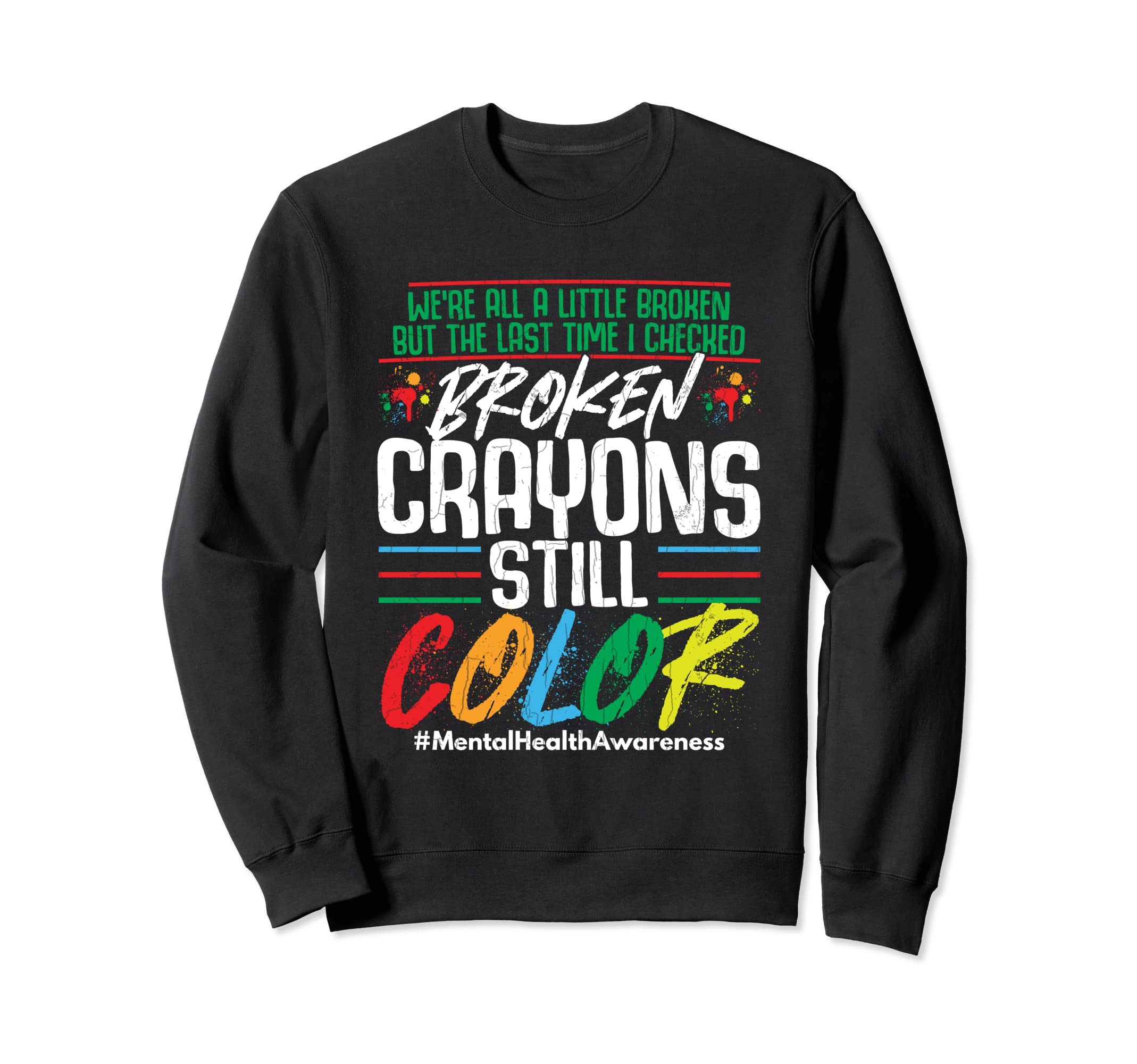 Broken Crayons Still Color Mental Sweatshirt - Unique Graphic for Adults - T-Shirt, Sweatshirt, Hoodie