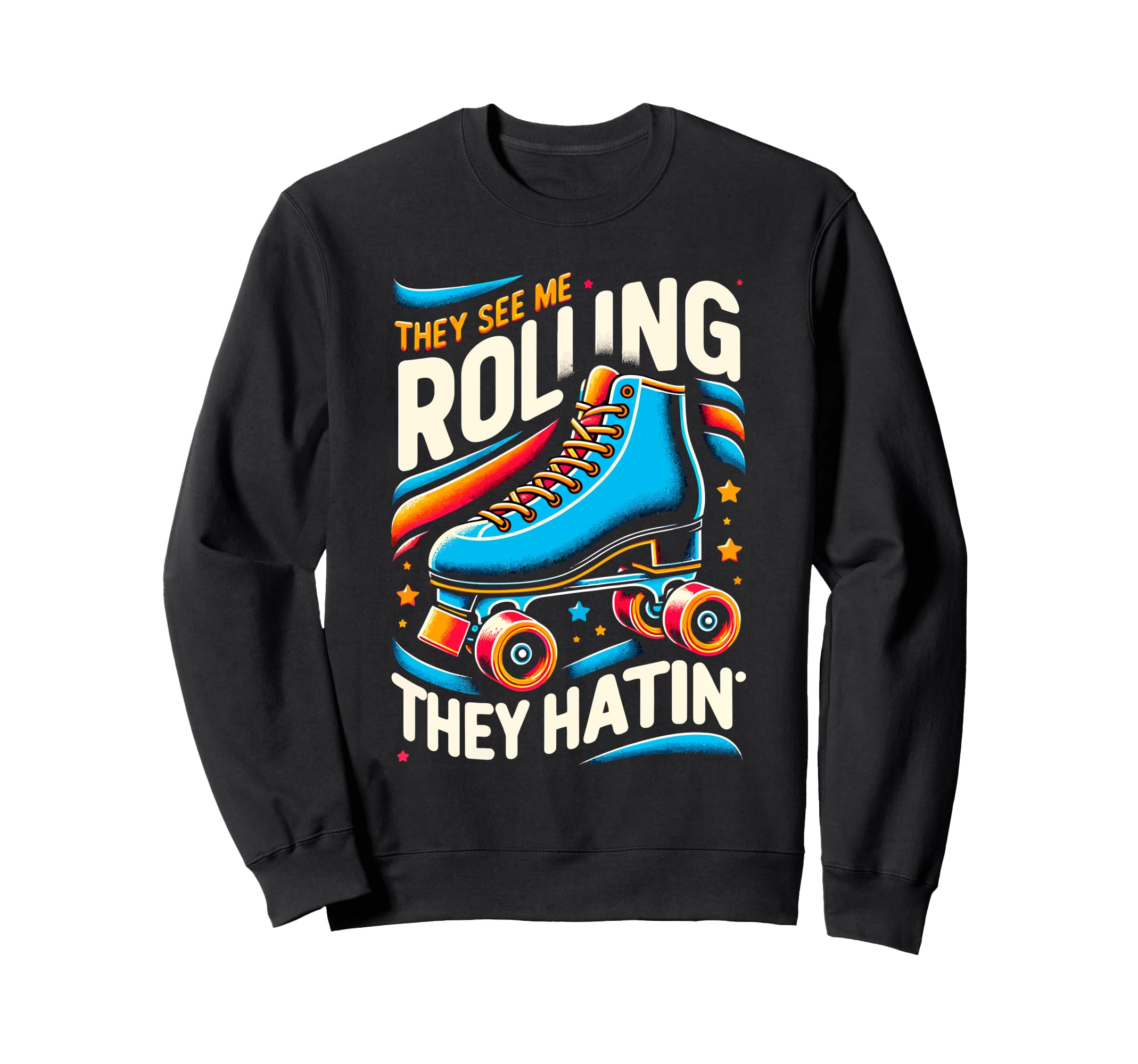 Roller Skating They See Me Rollin Sweatshirt - Custom Art Print Men Women - T-Shirt, Sweatshirt, Hoodie