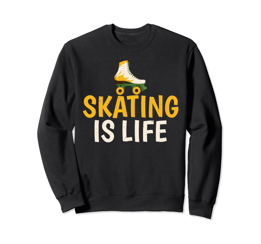 Skating Is Life Roller Skating Sweatshirt - Streetwear Style for Adults - T-Shirt, Sweatshirt, Hoodie