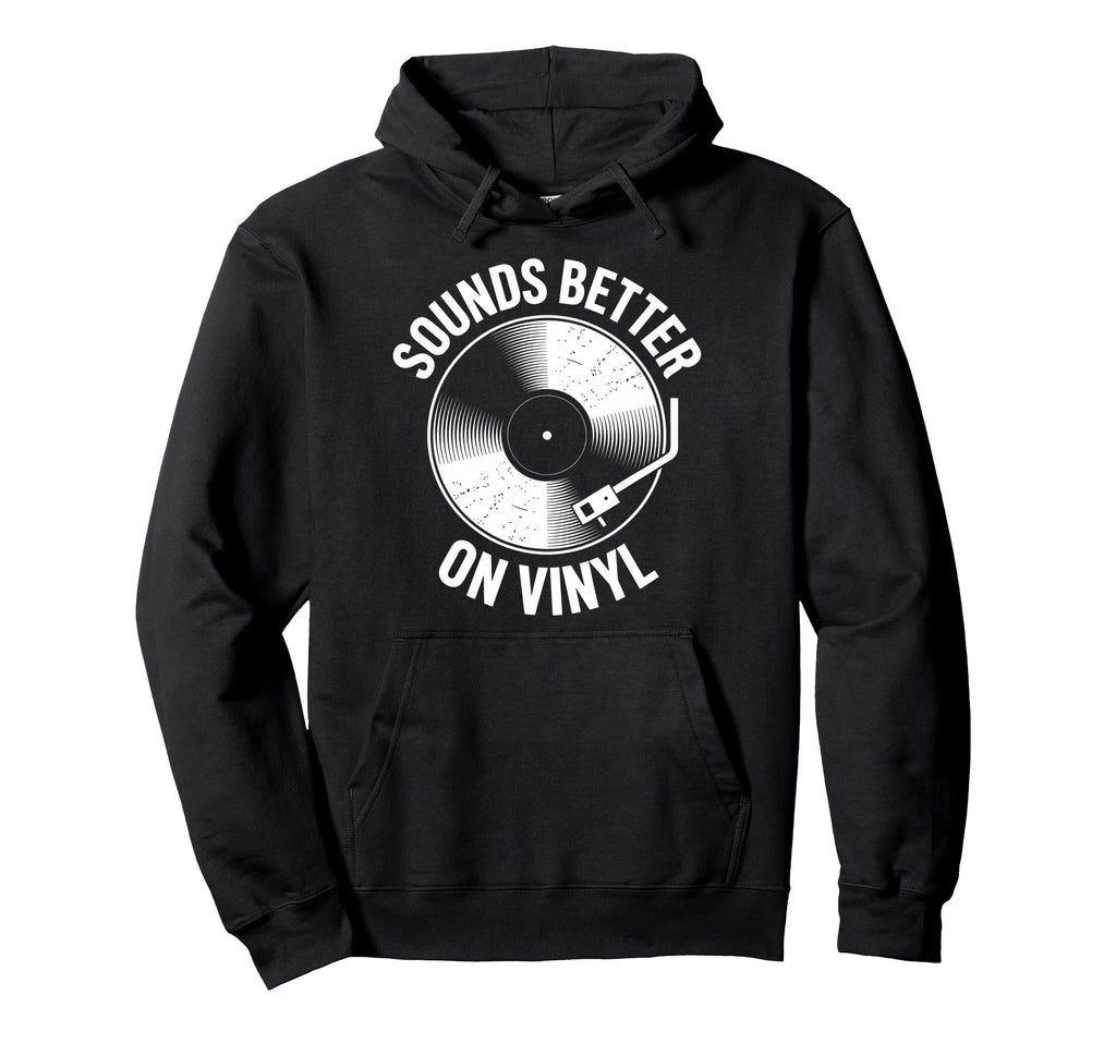 Sounds Better Vinyl Record Player Hoodie - Casual Everyday Wear for Adults - T-Shirt, Sweatshirt, Hoodie