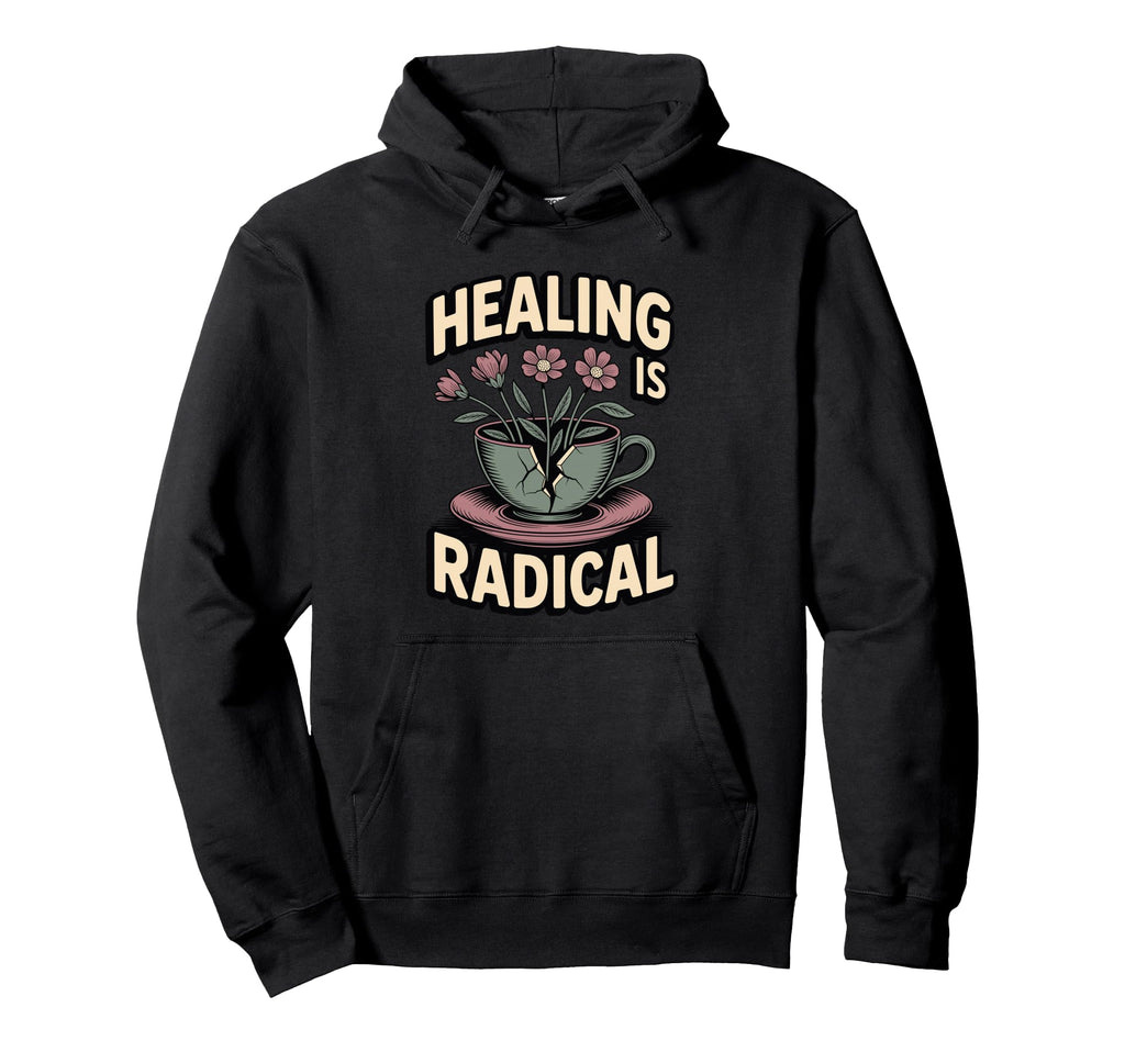 Healing Is Radical Self Care As Hoodie - Fun Novelty Design for Adults - T-Shirt, Sweatshirt, Hoodie