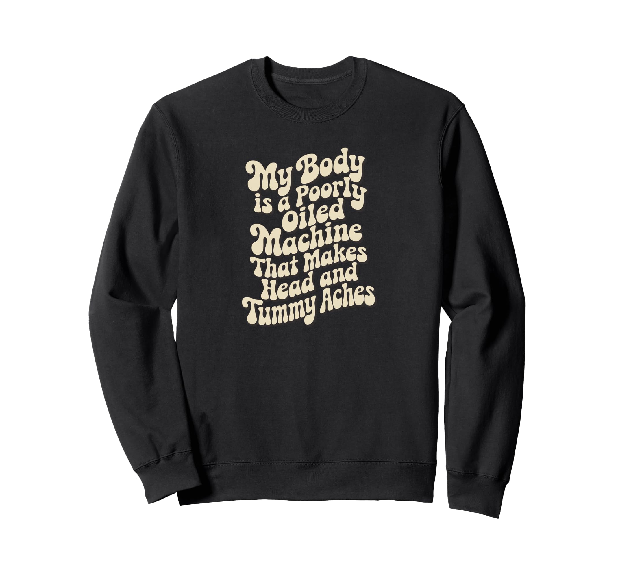 My Body Is Poorly Oiled Machine Sweatshirt - Unique Graphic for Adults - T-Shirt, Sweatshirt, Hoodie