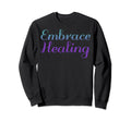 Embrace Healing Mental Health Sweatshirt - Custom Art Print Men Women - T-Shirt, Sweatshirt, Hoodie