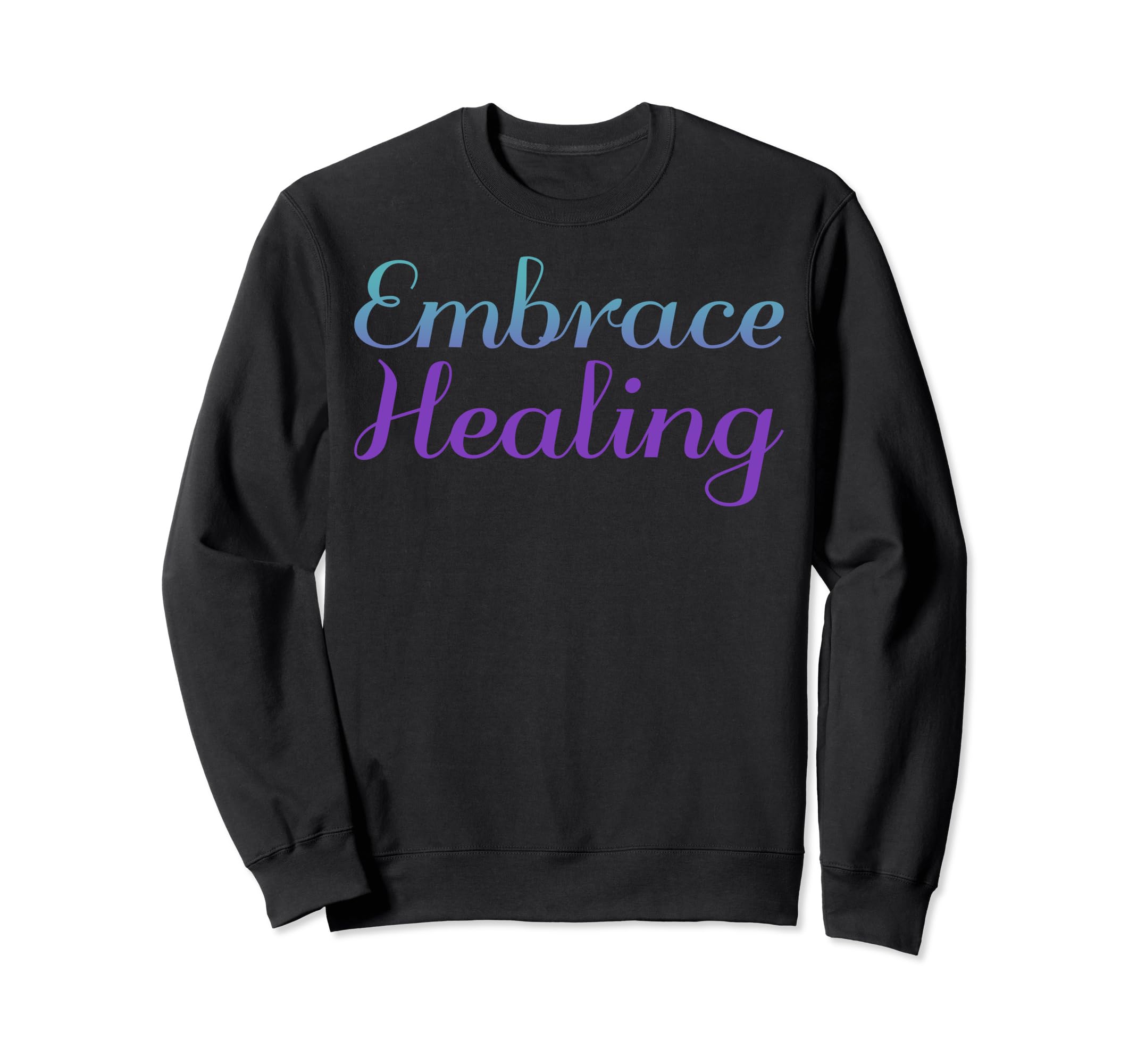 Embrace Healing Mental Health Sweatshirt - Custom Art Print Men Women - T-Shirt, Sweatshirt, Hoodie