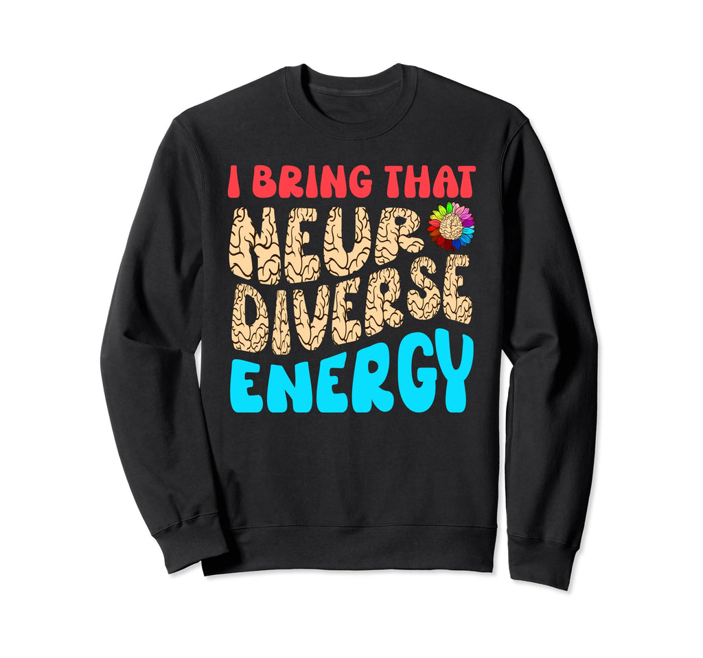 Neurodiverse Autism Energy Adhd Sweatshirt - Novelty Apparel Men Women - T-Shirt, Sweatshirt, Hoodie