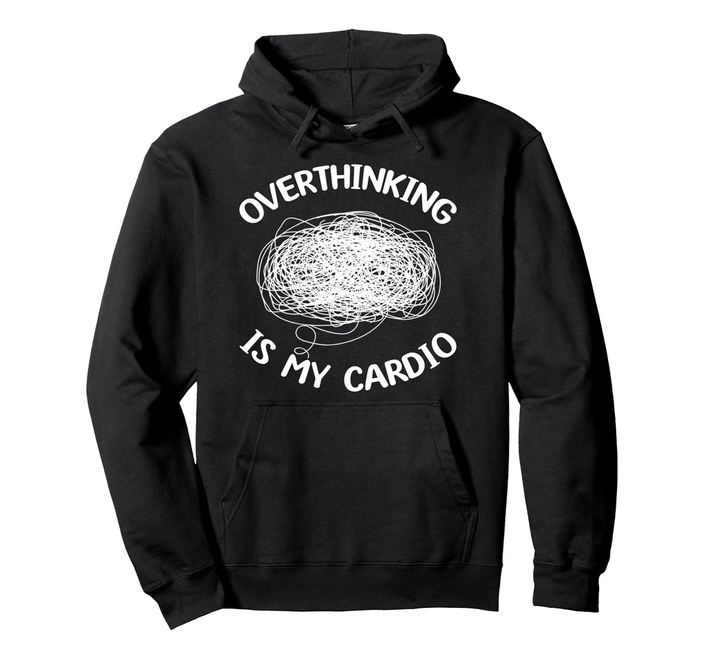 Overthinking Is My Cardio Overthinker Hoodie - Minimalist Print for Adults - T-Shirt, Sweatshirt, Hoodie