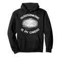 Overthinking Is My Cardio Overthinker Hoodie - Minimalist Print for Adults - T-Shirt, Sweatshirt, Hoodie