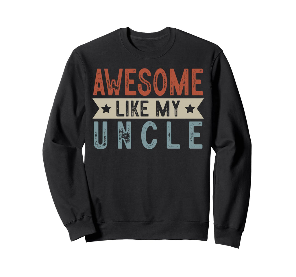 Awesome Like My Uncle Aesthetic Sweatshirt - Fun Novelty Design Men Women - T-Shirt, Sweatshirt, Hoodie