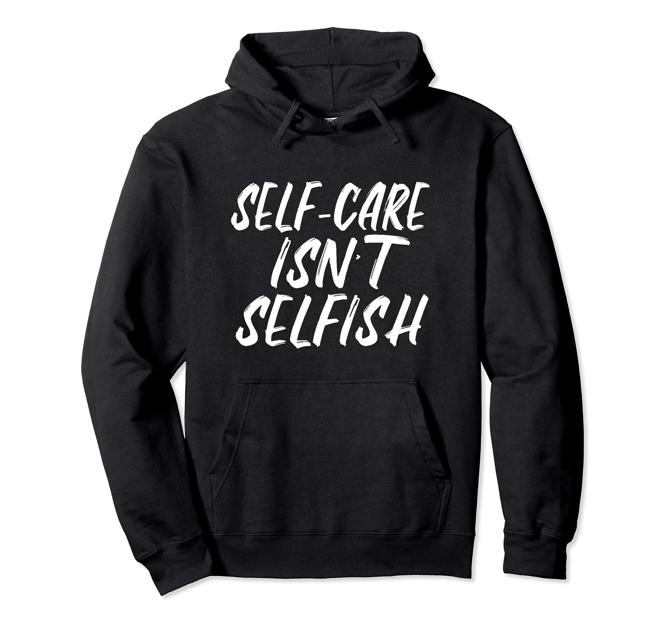 Self Care Isnt Selfish Hoodie - Graphic Print Unisex - T-Shirt, Sweatshirt, Hoodie