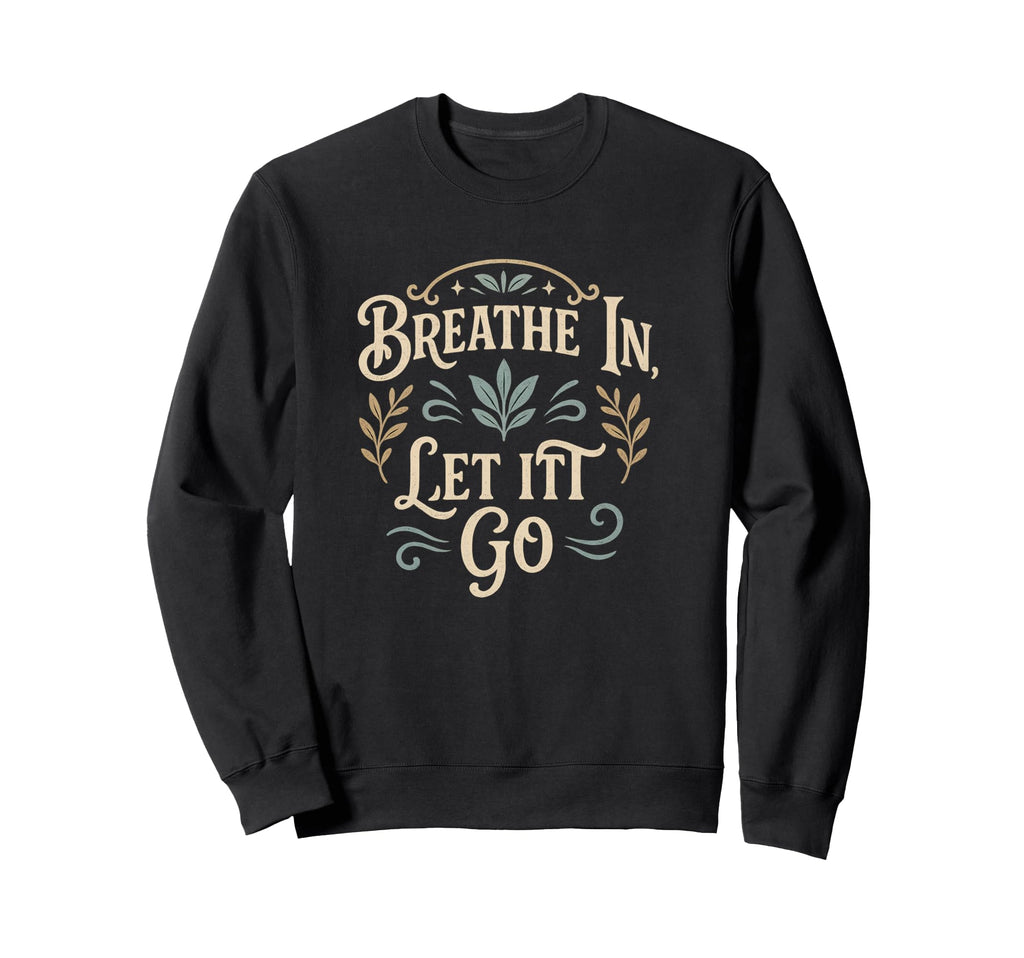 Yoga Meditation Breath And Let It Sweatshirt - Minimalist Print for Adults - T-Shirt, Sweatshirt, Hoodie