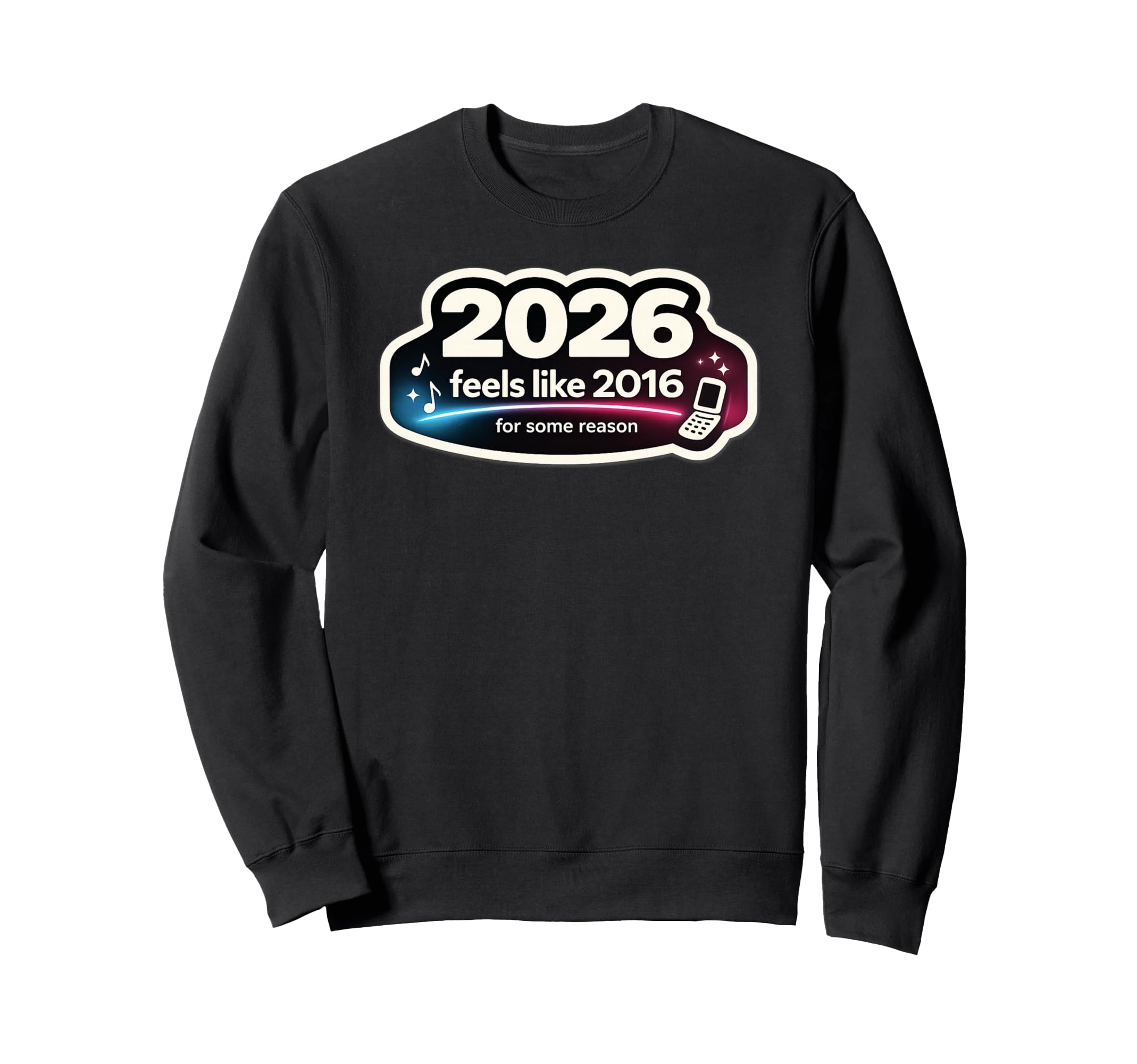 2026 Feels Like 2016 Funny Nostalgia Sweatshirt - Graphic Print Unisex - T-Shirt, Sweatshirt, Hoodie