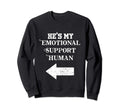 Hes My Emotional Support Human Couples Sweatshirt - Novelty Apparel Unisex - T-Shirt, Sweatshirt, Hoodie