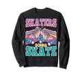 Funny Skaters Gonna Skate Roller Sweatshirt - Minimalist Print Men Women - T-Shirt, Sweatshirt, Hoodie