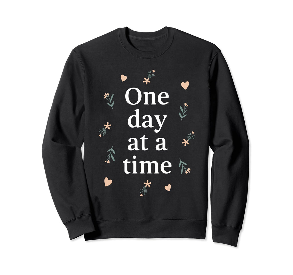 One Day Time Inspirational Sweatshirt - Novelty Apparel Men Women - T-Shirt, Sweatshirt, Hoodie