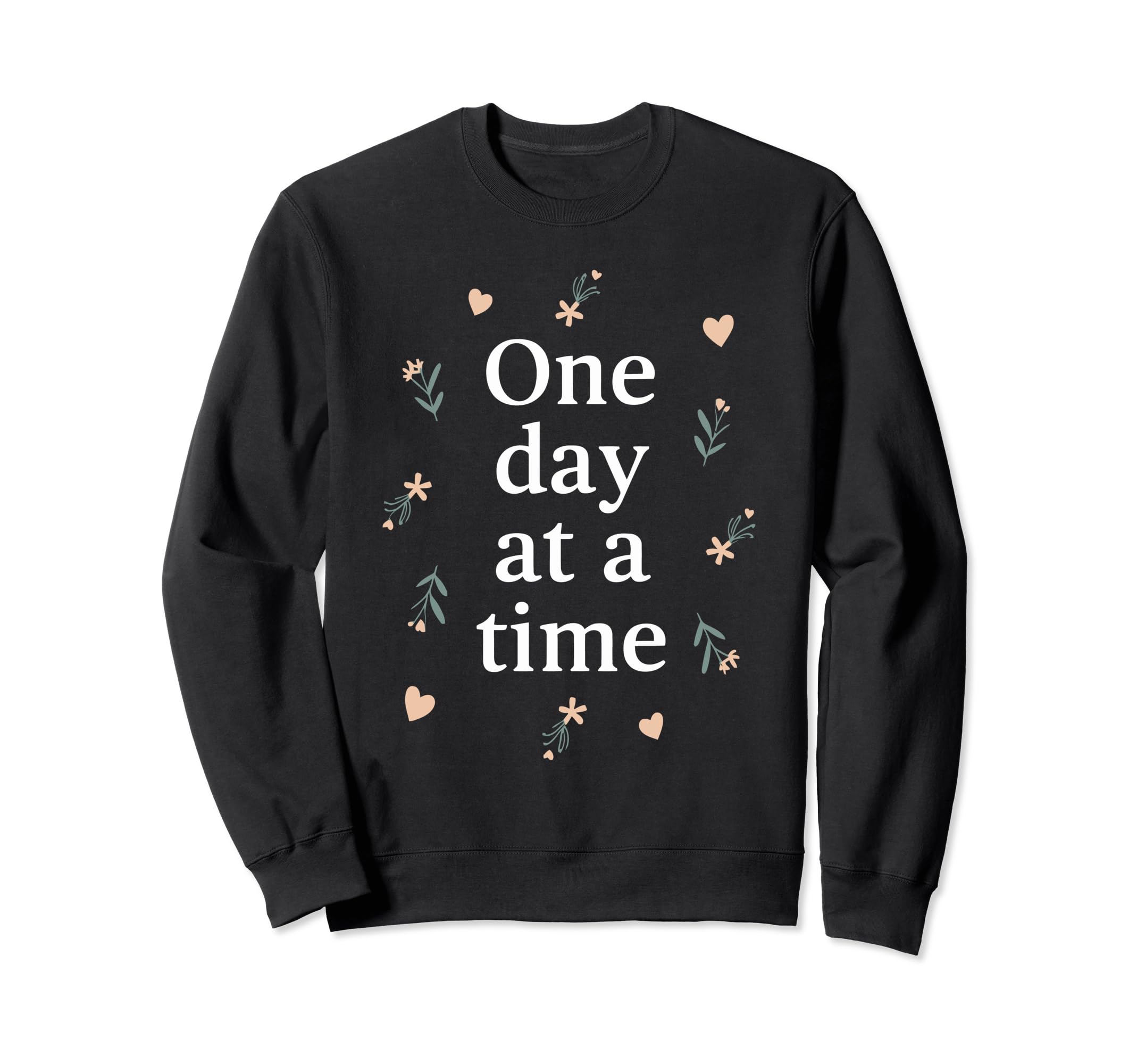 One Day Time Inspirational Sweatshirt - Novelty Apparel Men Women - T-Shirt, Sweatshirt, Hoodie