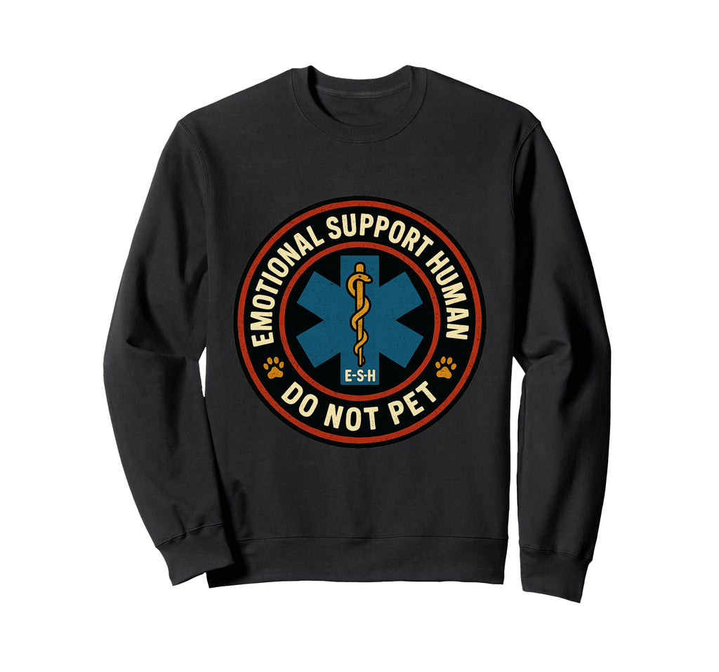 Emotional Support Human Do Not Pet Sweatshirt - Unique Graphic Unisex - T-Shirt, Sweatshirt, Hoodie