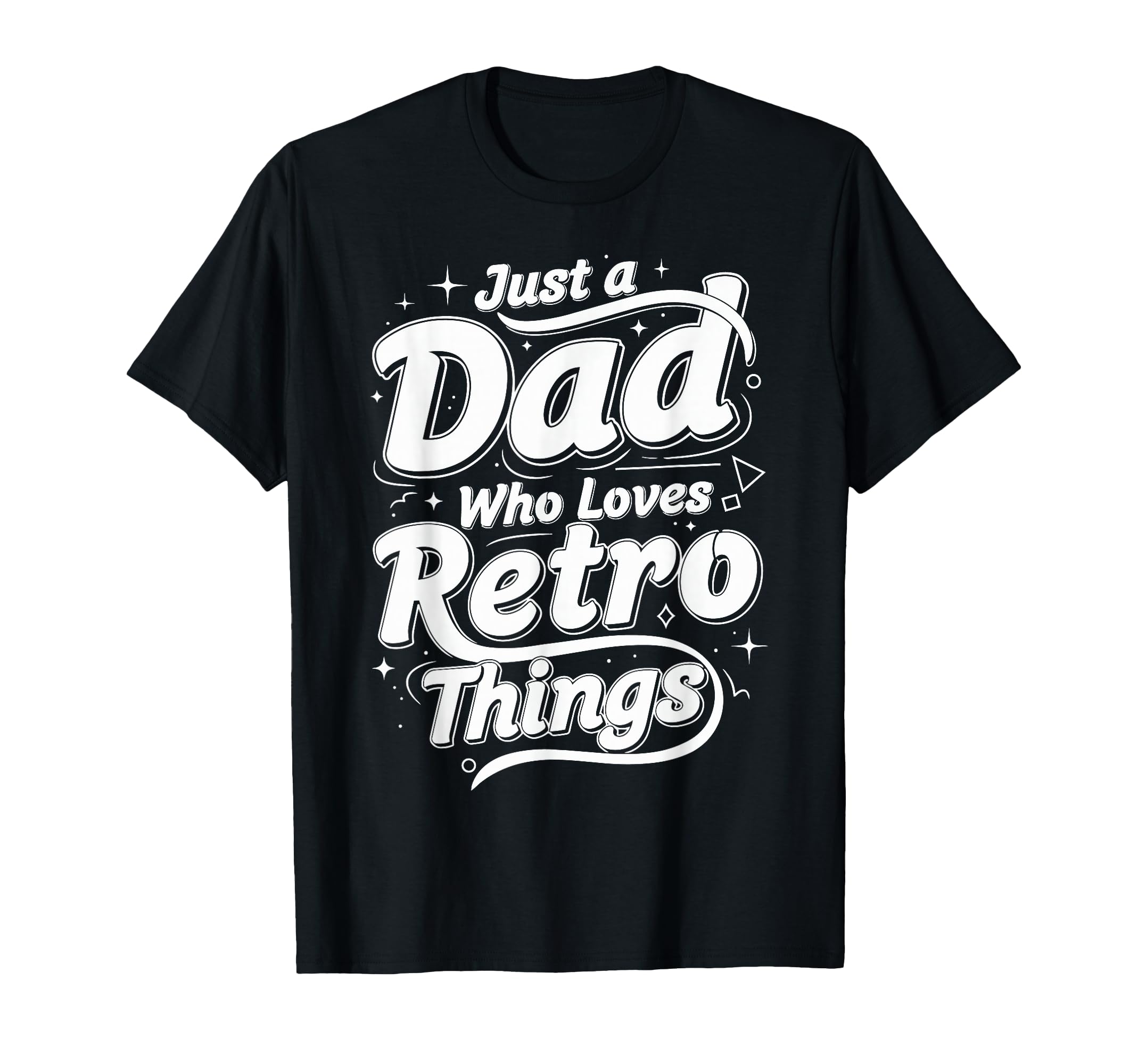 Just Dad Who Loves Things T-Shirt - Casual Everyday Wear for Adults - T-Shirt, Sweatshirt, Hoodie