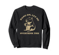 Hang Let Me Overthink This Funny Sweatshirt - Trendy Graphic Men Women - T-Shirt, Sweatshirt, Hoodie