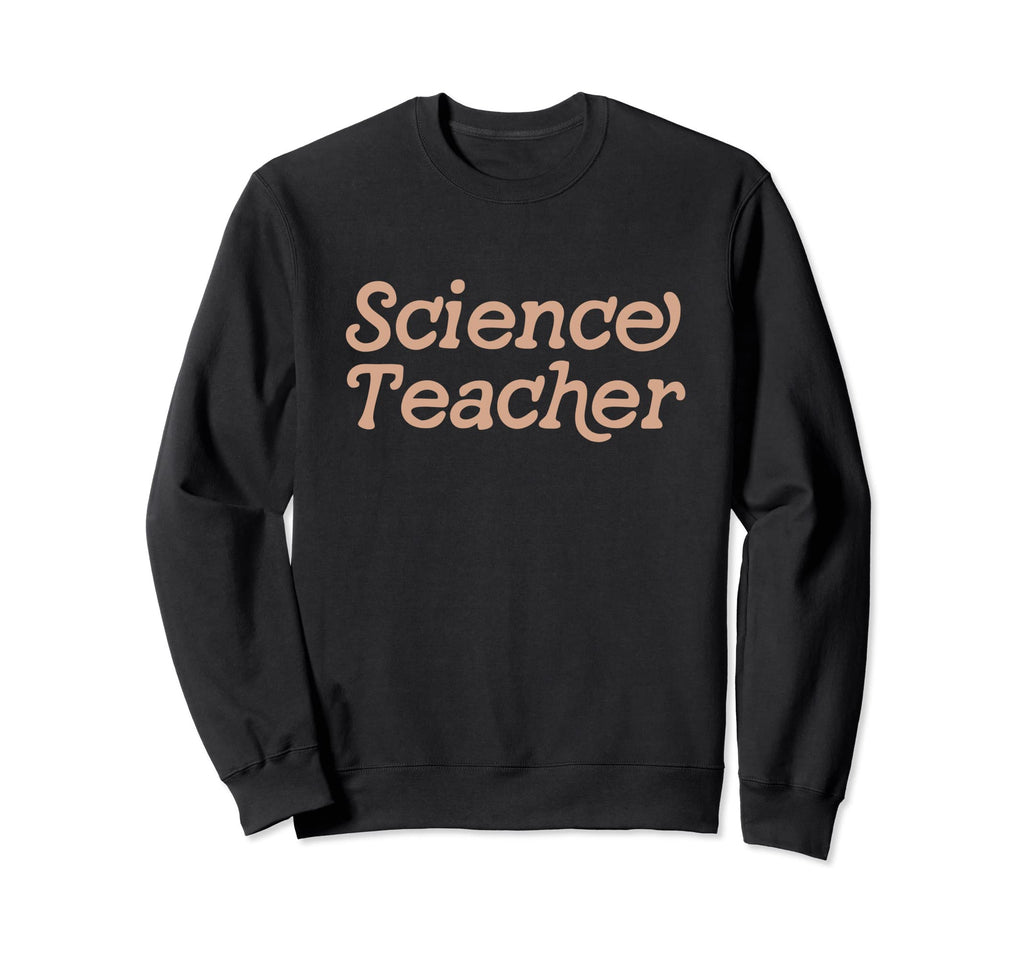 Science Teacher Back To School Sweatshirt - Streetwear Style Men Women - T-Shirt, Sweatshirt, Hoodie