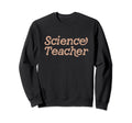 Science Teacher Back To School Sweatshirt - Streetwear Style Men Women - T-Shirt, Sweatshirt, Hoodie