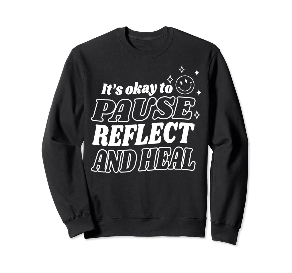 Pause Reflect And Heal Depression Sweatshirt - Graphic Print Men Women - T-Shirt, Sweatshirt, Hoodie