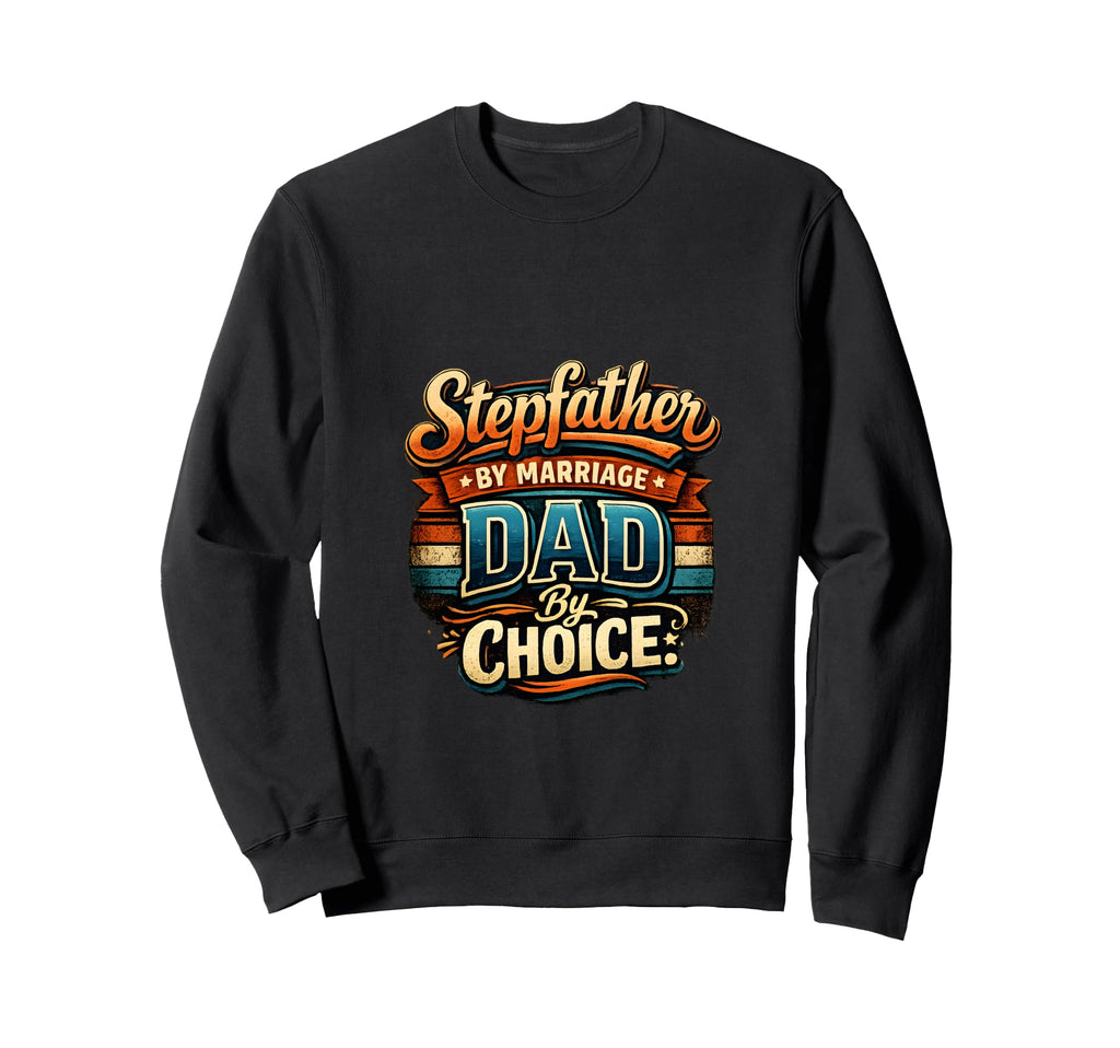 Fathers Day Stepfather Step Sweatshirt - Casual Everyday Wear Men Women - T-Shirt, Sweatshirt, Hoodie